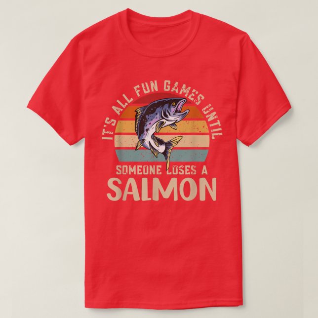Its all fun and games until someone loses a salmon T-Shirt (Design Front)