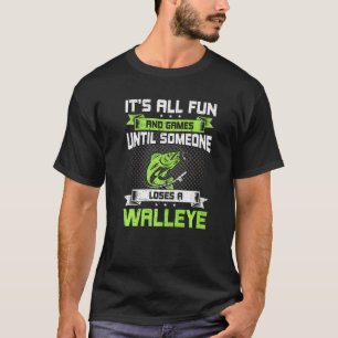 Its All Fun And Games Until Someone Loses A Walley T-Shirt