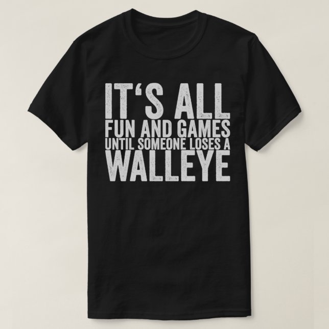 Its All Fun And Games Until Someone Loses A Walley T-Shirt (Design Front)
