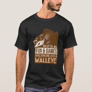 Its All Fun And Games Until Someone Loses A Walley T-Shirt
