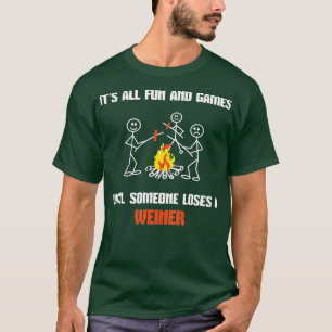 It's All Fun And Games Until Someone Loses A weine T-Shirt