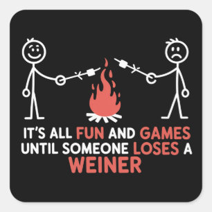 Its All Fun And Games Until Someone Loses A Weiner Square Sticker