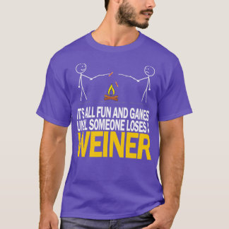 Its All Fun and Games Until Someone Loses A Weiner T-Shirt