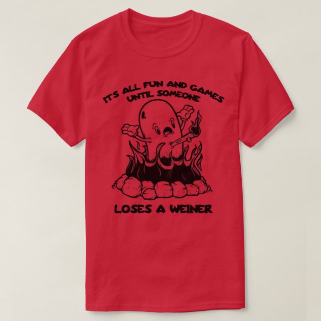 Its All Fun And Games Until Someone Loses a Weiner T-Shirt (Design Front)