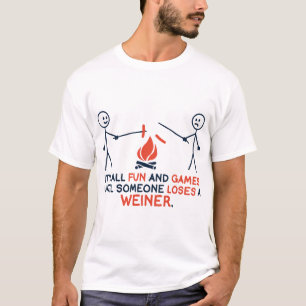its all fun and games until someone loses a weiner T-Shirt