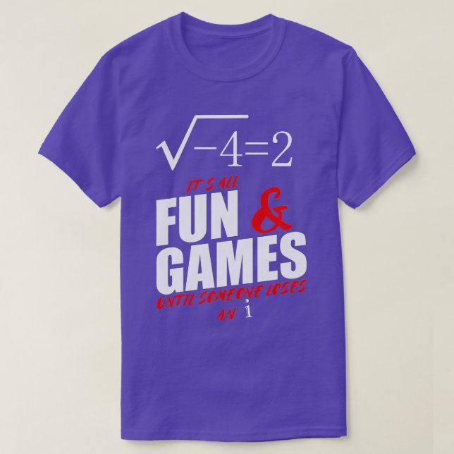 Its All Fun and Games Until Someone Loses An i Fun T-Shirt (Design Front)