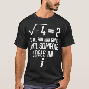 Its All Fun And Games Until Someone Loses An I Fun T-Shirt