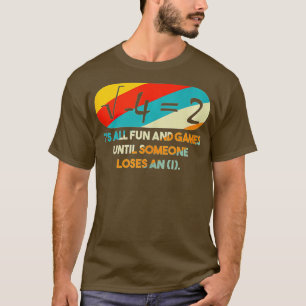 its All Fun and Games Until Someone Loses An I Mat T-Shirt