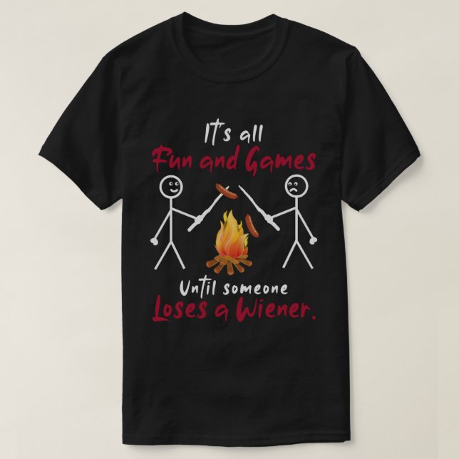 Its All Fun and Games Until Someone Loses Weiner C T-Shirt (Design Front)