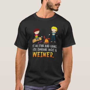 Its All Fun And Games Until Someone Loses Weiner C T-Shirt