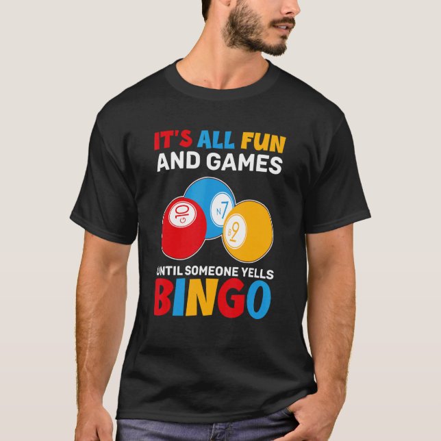 Its All Fun And Games Until Someone Yells Bingo  B T-Shirt (Front)