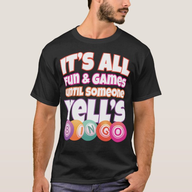 It's all fun and Games Until Someone Yells Bingo F T-Shirt (Front)