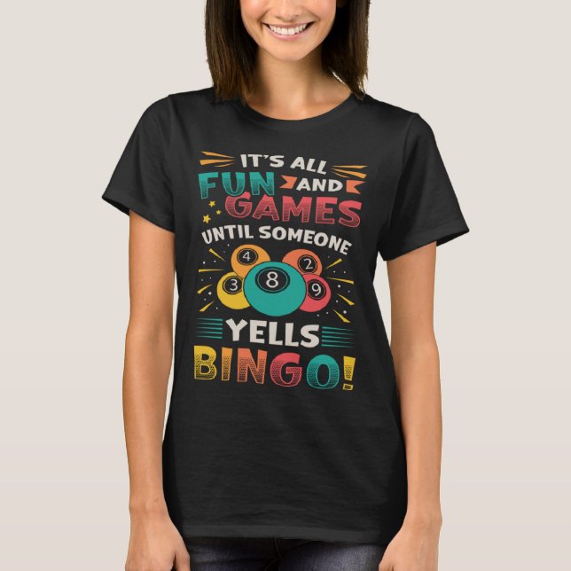 Its All Fun And Games Until Someone Yells Bingo T-Shirt (Front)