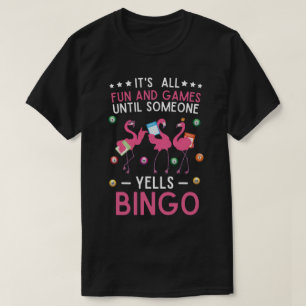 It's All Fun And Games Until Someone Yells Bingo T-Shirt