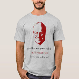 It's all fun and games until the vice president T-Shirt