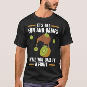 It's All Fun And Games Until You Call It A Fruit K T-Shirt