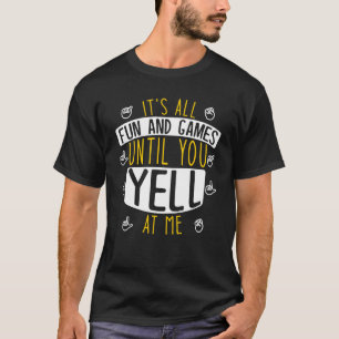It's All Fun And Games Until You Yell At Me Deafne T-Shirt