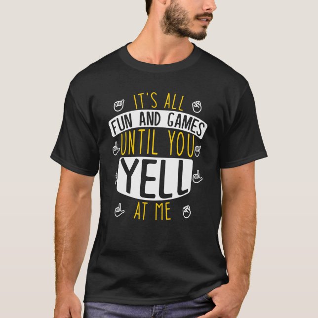 It's All Fun And Games Until You Yell At Me Deafne T-Shirt (Front)