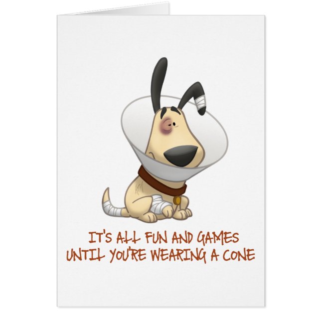 It's All Fun and Games Until You're Wearing A Cone (Front)