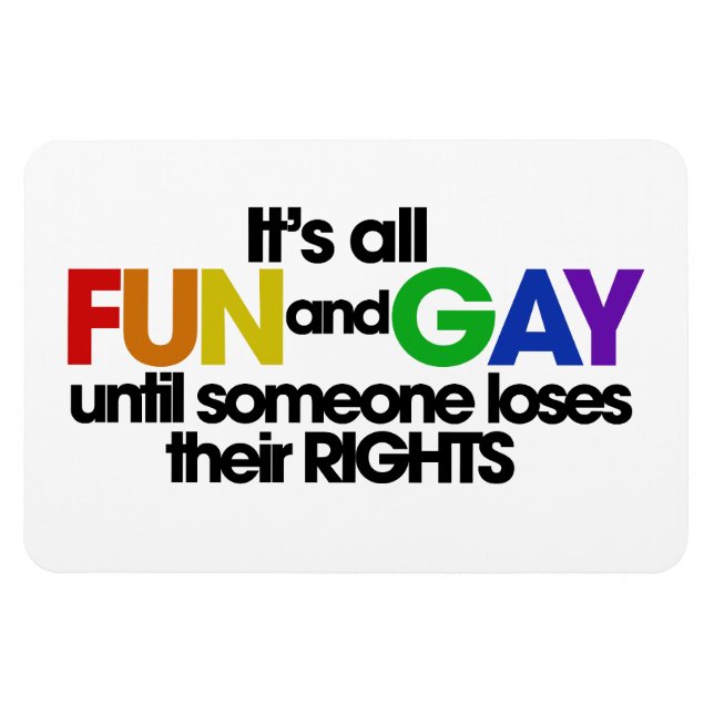 It's all fun and gay rights magnet (Horizontal)