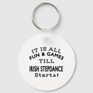 It's All Fun & Games Till Irish Stepdance Starts Key Ring