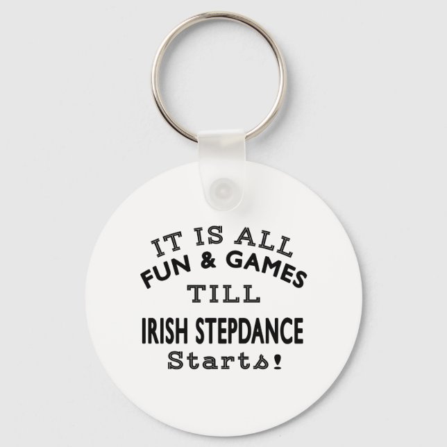 It's All Fun & Games Till Irish Stepdance Starts Key Ring (Front)