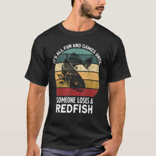 It's All Fun Games Until Someone Loses A Redfish F T-Shirt