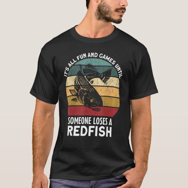 It's All Fun Games Until Someone Loses A Redfish F T-Shirt (Front)