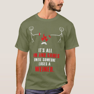 Its All Fun  Games Until Someone Loses A Weiner T-Shirt