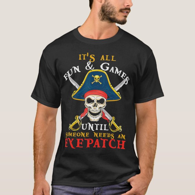 Its All Fun  Games Until Someone Needs An Eyepatch T-Shirt (Front)