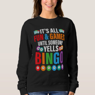 It's All Fun & Games Until Someone Yells Bingo Gam Sweatshirt