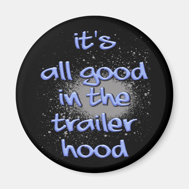 It's all good in the trailerhood! magnet (Front)