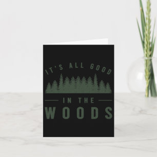 It's All Good In The Woods Shirt Camping Hiking Gr Card