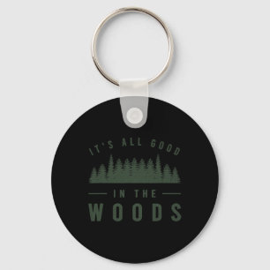 It's All Good In The Woods Shirt Camping Hiking Gr Key Ring
