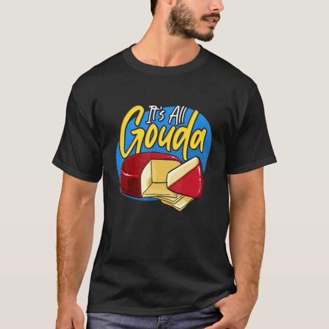 It's All Gouda All Good Smoked Gouda Cheese Pop Ar T-Shirt (Front)