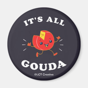 It's All Gouda Magnet