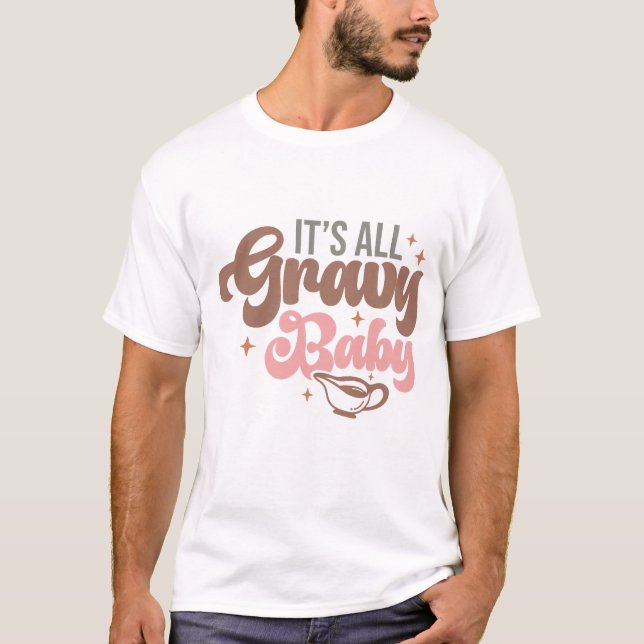 It's all Gravy Baby Funny Thanksgiving Dinner T-Shirt (Front)