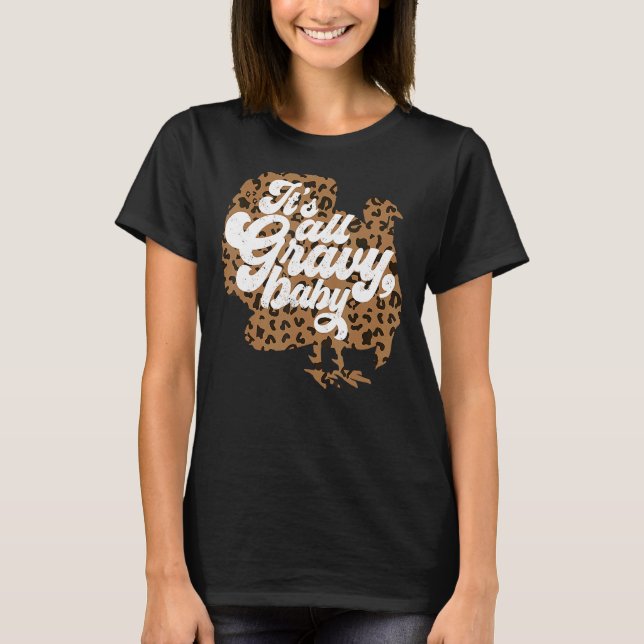It's All Gravy Baby Leopard Print Turkey Thanksgiv T-Shirt (Front)