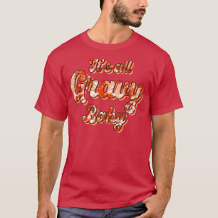 Its all gravy baby vintage retro Thanksgiving fall T-Shirt