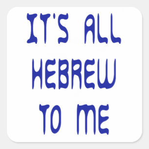 It's All Hebrew To Me Square Sticker