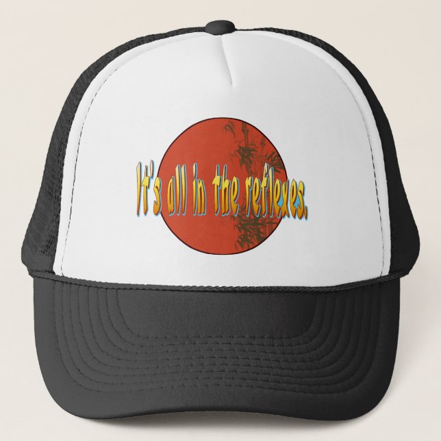 It's all in the reflexes. trucker hat (Front)