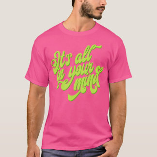 "It's all in your mind" T-Shirt