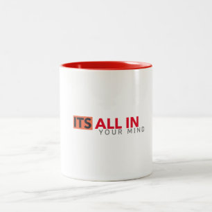 ITS ALL IN YOUR MIND white Mug