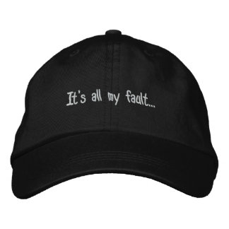 It's all my fault... embroidered hat