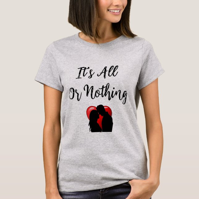 It's All Or Nothing T-Shirt (Front)