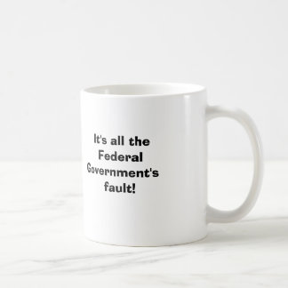 It's all the Federal....                           Coffee Mug