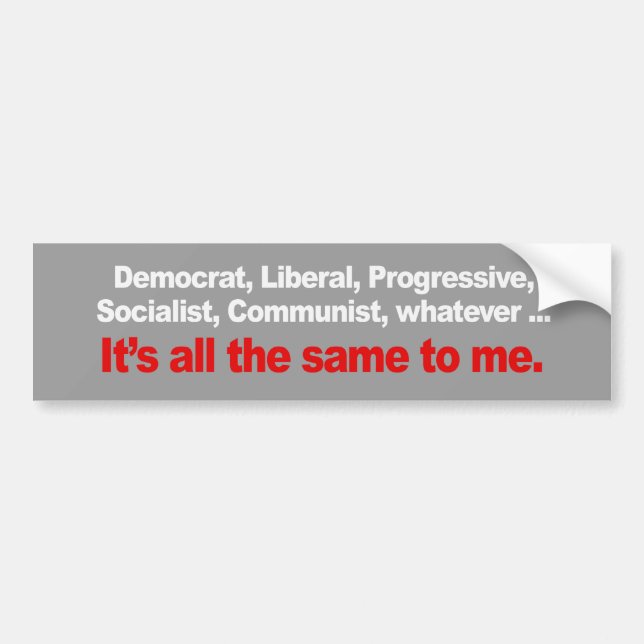 ITS ALL THE SAME TO ME Bumpersticker Bumper Sticker (Front)
