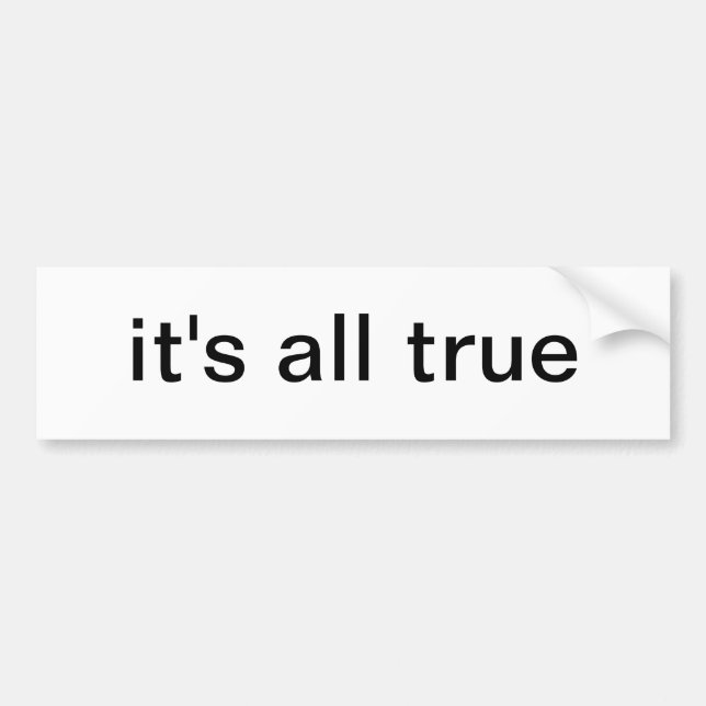 It's all true bumper sticker (Front)