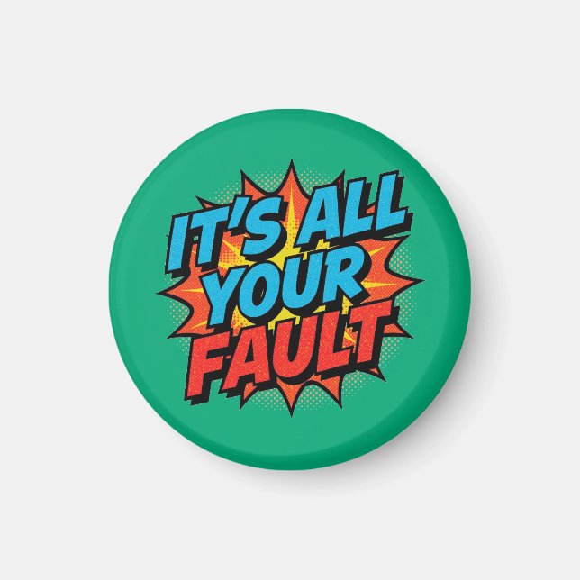 It's All Your Fault  Magnet (Front)