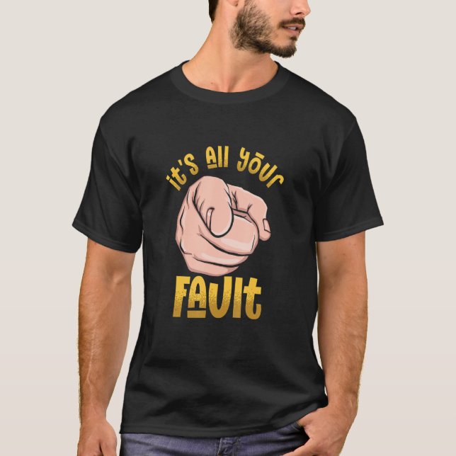 It's All Your Fault Sarcastic Saying Chef Boss T-Shirt (Front)
